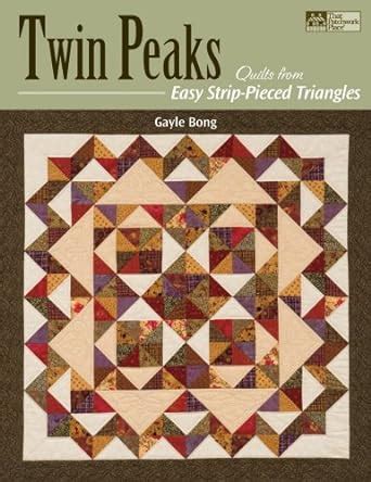 Twin Peaks: Quilts from Easy Strip-Pieced Triangles Reader