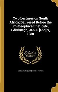 Two Lectures on South Africa Delivered Before the Philosophical Institute Edinburgh Jan 6 and 9 1880 Kindle Editon