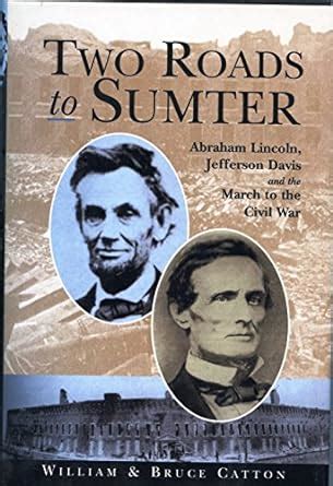 Two Roads to Sumter Abraham Lincoln Jefferson Davis and the March to the Civil War Epub
