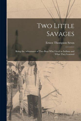 Two little savages being the adventures of two boys who lived as Indians and what they learned scan from classic edition
