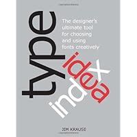 Type Idea Index The Designer s Ultimate Tool for Choosing and Using Fonts Creatively