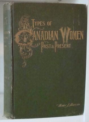 Types of Canadian Women and of Women Who Are or Have Been Connected with Canada Vol 1 1903 Epub