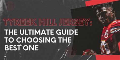 Tyreek Hill Jersey: The Ultimate Guide to the Fastest Man in Football