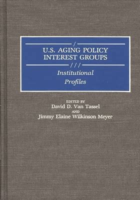 U. S.  Aging Policy Interest Groups Institutional Profiles Kindle Editon