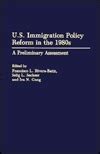 U.S. Immigration Policy Reform in the 1980s A Preliminary Assessment PDF