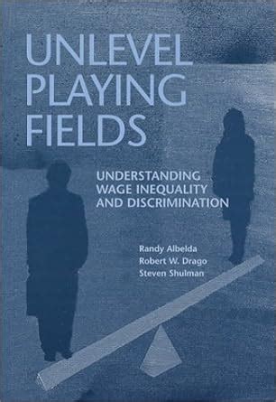 UNLEVEL PLAYING FIELDS UNDERSTANDING WAGE INEQUALITY AND DISCRIMINATION PAPERBACK Ebook PDF