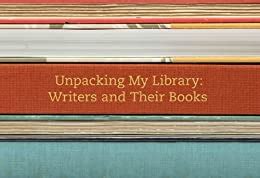 UNPACKING MY LIBRARY WRITERS AND THEIR BOOKS Ebook Epub