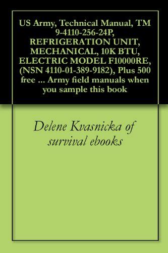 US Army Technical Manual TM 9-4110-256-24P REFRIGERATION UNIT MECHANICAL 10K BTU ELECTRIC MODEL F10000RE NSN 4110-01-389-9182 Plus 500 free US field manuals when you sample this book PDF