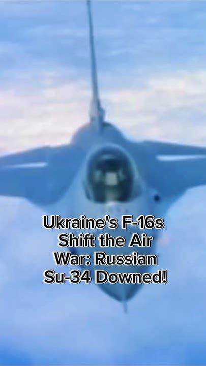 Ukraine's F-16s Triumph: Downed Russian Su-34 Marks a Decisive Turning Point