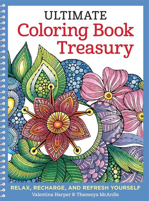 Ultimate Coloring Book Treasury Relax Recharge and Refresh Yourself Coloring Collection