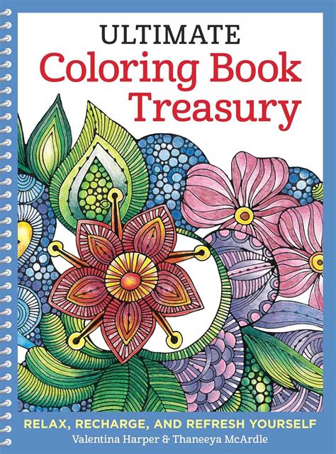 Ultimate Coloring Book Treasury Relax Recharge and Refresh Yourself Coloring Collection Reader