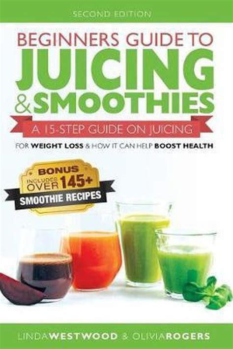 Ultimate Guide to Juicing and Smoothies 15-Step Beginners Guide to Juicing for Weight Loss and Good Health BONUS Over 145 Smoothie Recipes PDF
