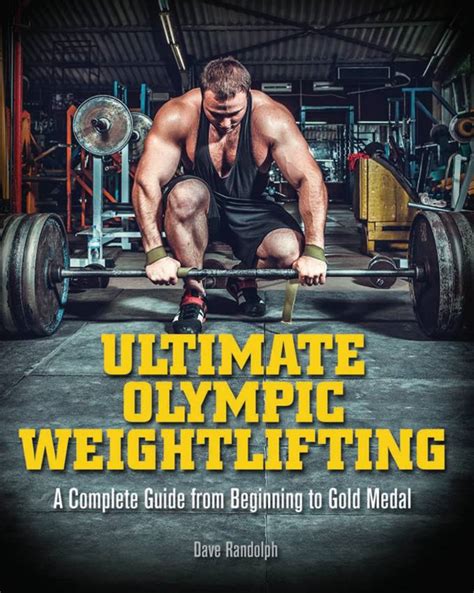 Ultimate Olympic Weightlifting A Complete Guide to Barbell Liftsâ€”from Beginner to Gold Medal Epub