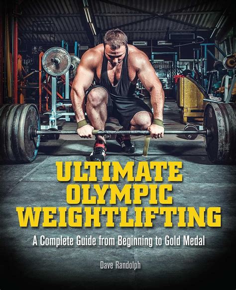 Ultimate Olympic Weightlifting A Complete Guide to Barbell Lifts—from Beginner to Gold Medal Kindle Editon