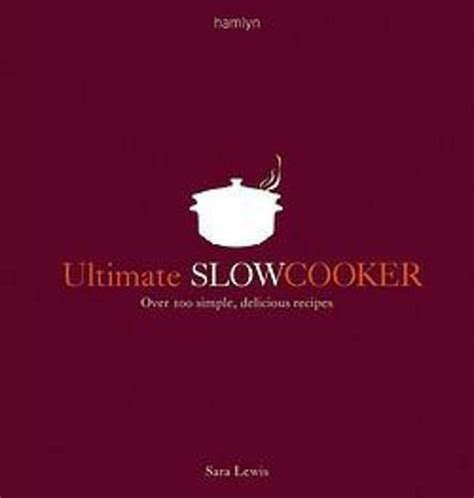 Ultimate Slow Cooker Over 100 Simple Delicious Recipes Ebook Kindle Editon