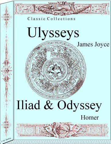 Ulysses by James Joyce The Illiad and The Odyssey by Homer Classic Collections PDF