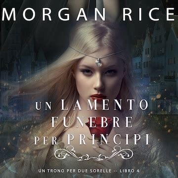 Un Lamento Funebre per Principi Un Trono per due Sorelle—Libro Quattro Italian Edition Epub