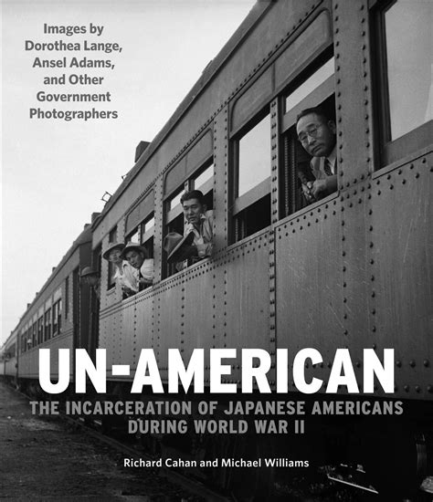 Un-American The Incarceration of Japanese Americans During World War II Images by Dorothea Lange Ansel Adams and Other Government Photographers PDF