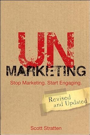 UnMarketing Stop Marketing. Start Engaging Revised & Updated Edition Reader