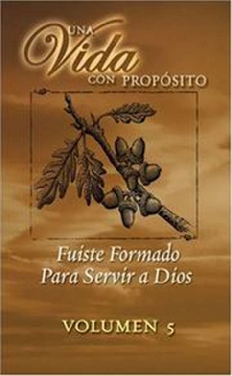 Una Vida Con Proposito Fuiste Formado Para Servir a Dios Vol 5 Ministerio Spanish Edition Doc