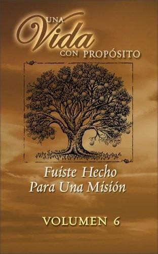 Una Vida con Propósito Serie Para Grupos Pequeños 6 La Misión de Tu Vida Spanish Edition PDF