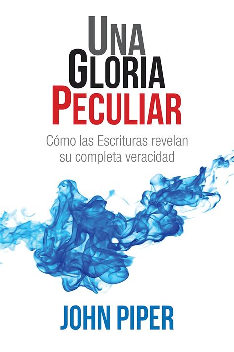 Una gloria peculiar Cómo las Escrituras revelan su completa veracidad Spanish Edition Kindle Editon