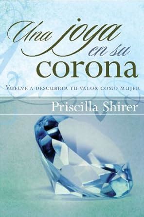 Una joya en su corona Vuelve a descubrir tu valor como mujer Spanish Edition Reader
