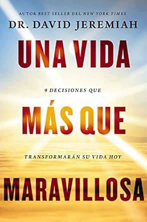 Una vida más que maravillosa 9 decisiones que transformarán tu vida hoy Spanish Edition Epub