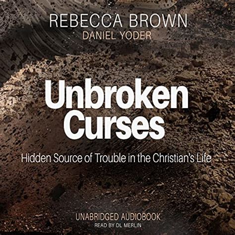 Unbroken Curses Hidden Source of Trouble in the Christian s Life Reader