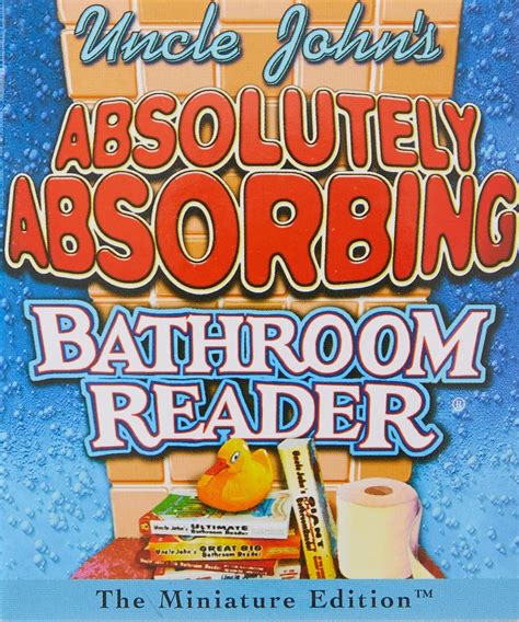 Uncle John s Absolutely Absorbing Bathroom Reader Uncle John s Bathroom Reader Annual Kindle Editon
