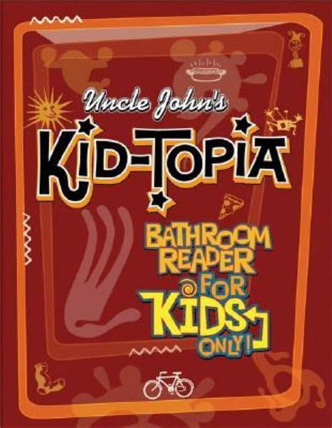 Uncle John s Kid-Topia Bathroom Reader for Kids Only Uncle John s Bathroom Reader for Kids Only Series PDF