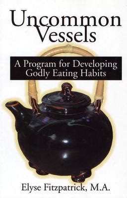 Uncommon Vessels A Program for Developing Godly Eating Habits Doc