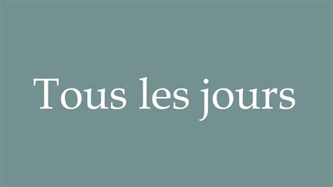 Uncover the Essence of Tous Les Jours Meaning in English: Elevate Your French Comprehension