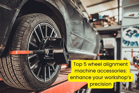 Uncover the Secrets of Precision: Enhance Vehicle Performance with Wheel Alignment Machines