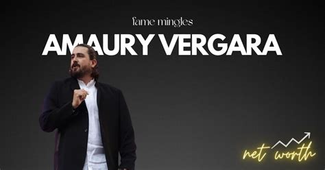 Uncovering the Enigma: Amaury Vergara Net Worth