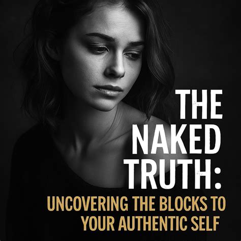 Uncovering the Naked Truth: Unveiling the Power of Authenticity