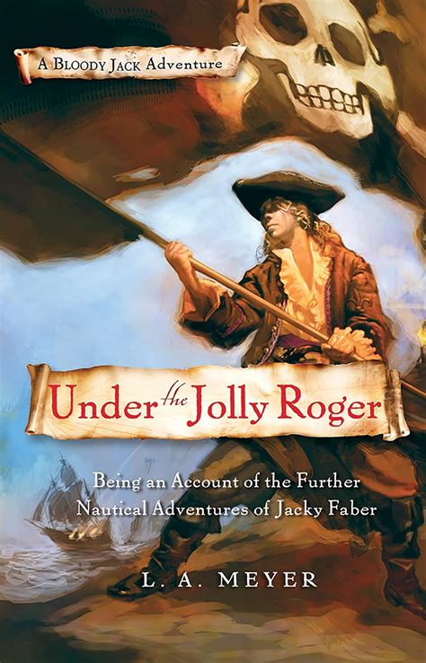 Under the Jolly Roger Being an Account of the Further Nautical Adventures of Jacky Faber Bloody Jack Adventures Book 3