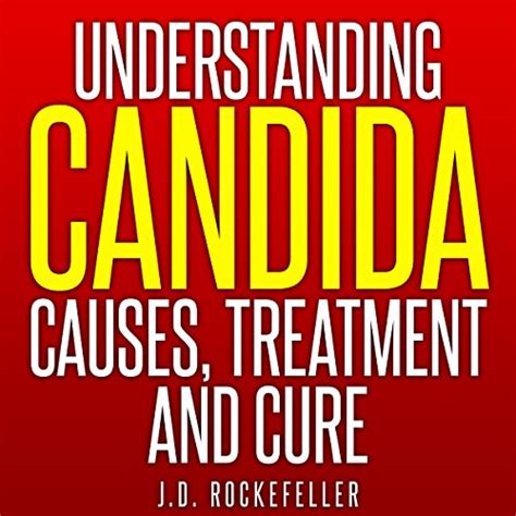 Understanding Candida Causes Treatment and Cure JD Rockefeller s Book Club Doc