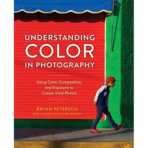 Understanding Color in Photography Using Color Composition and Exposure to Create Vivid Photos Doc