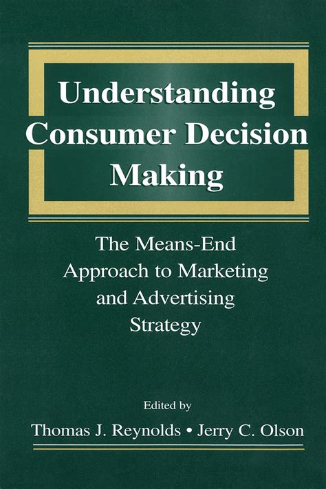 Understanding Consumer Decision Making: The Means-end Approach To Marketing and Advertising Strateg Reader