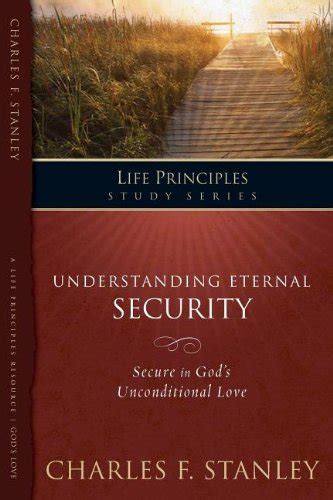 Understanding Eternal Security Secure in God s Unconditional Love The Life Principles Study Series Reader