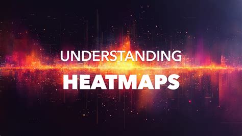 Understanding Heatmaps