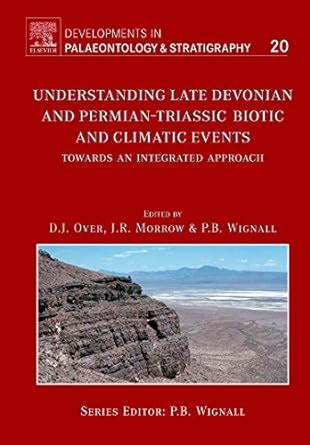 Understanding Late Devonian and Permian-Triassic Biotic and Climatic Events, Vol. 20 Epub