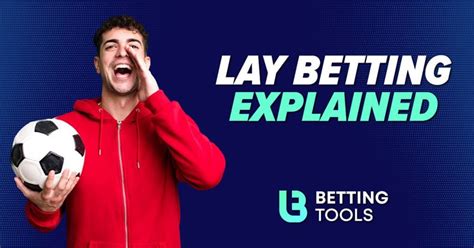 Understanding Lay Betting: A Comprehensive Guide to the Art of Laying Odds