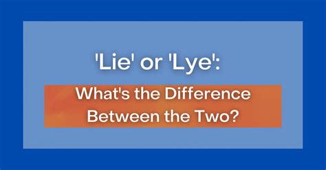 Understanding Lie and Lye
