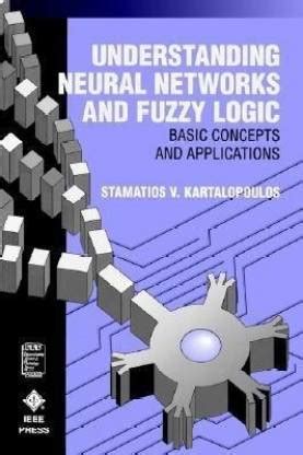 Understanding Neural Networks and Fuzzy Logic Basic Concepts and Applications Doc