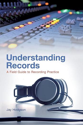 Understanding Records A Field Guide To Recording Practice 1st Edition Doc