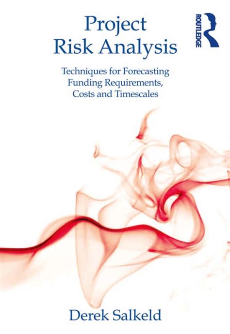 Understanding Risk Analysis Techniques for Forecasting Funding Requirements, Costs and Timescales Reader