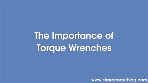 Understanding Torque Wrenches and Their Importance