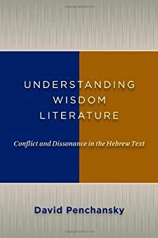 Understanding Wisdom Literature Conflict and Dissonance in the Hebrew Text Kindle Editon